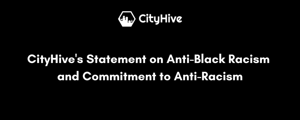 White text on a black background that reads: CityHive's Sttements on Anti-Black Racism and Commitment to Anti-Racism. The CityHive logo is at the top