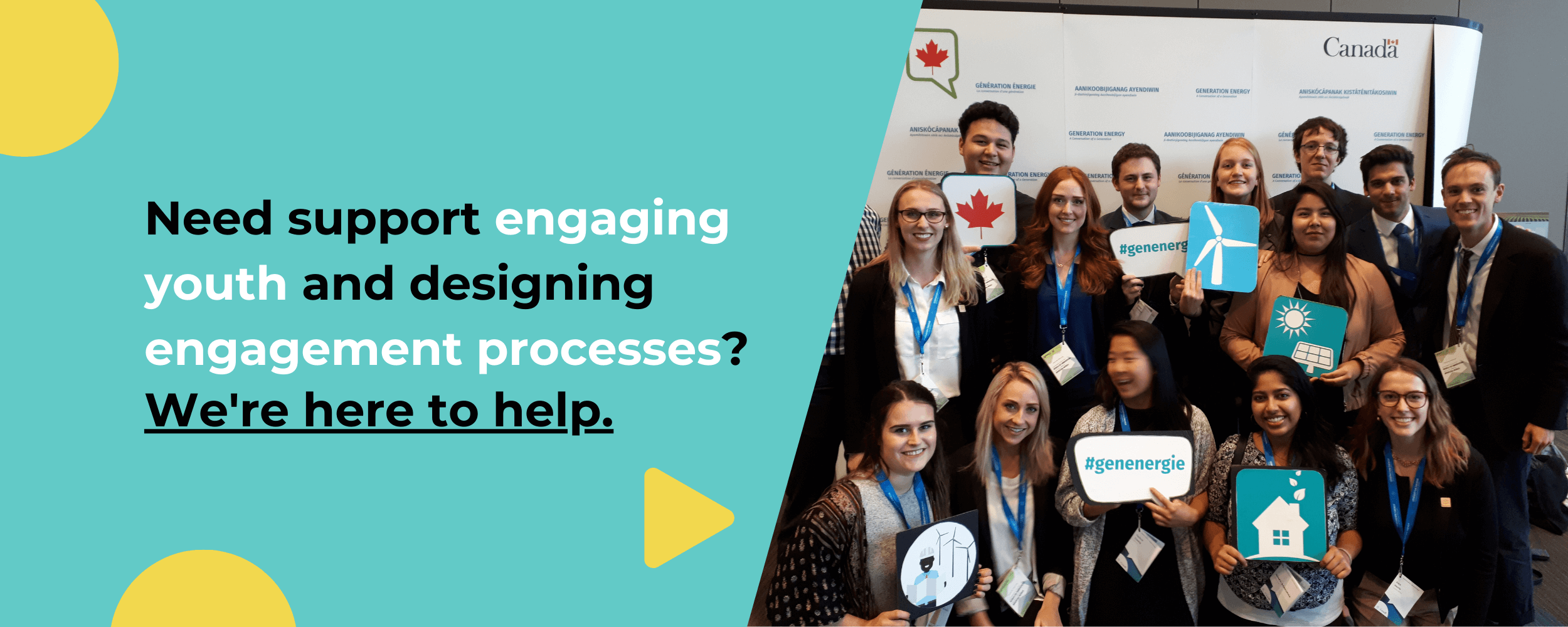 Banner graphic that reads: Need support engaging youth and designing engagement processes? We're here to help. To the right, a group of youth holding signs that say #genenergie in front of a Government of Canada backdrop